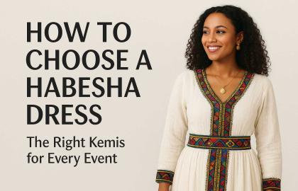 Finding the Perfect Habesha Dress: A Guide for Every Occasion